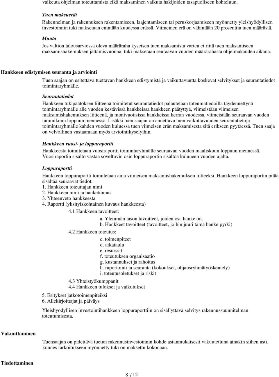 Viimeinen erä on vähintään 20 prosenttia tuen määrästä.