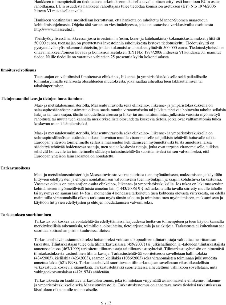Hankkeen viestinnässä suositellaan kerrottavan, että hanketta on rahoitettu Manner-Suomen maaseudun kehittämisohjelmasta.