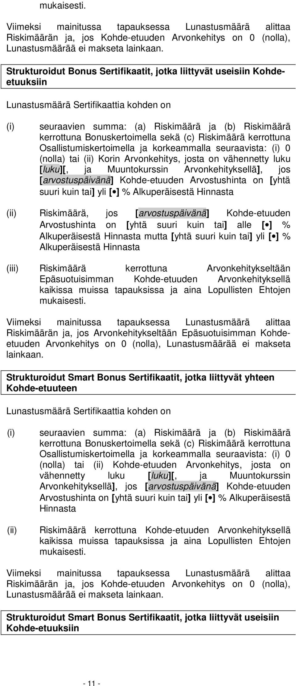 sekä (c) Riskimäärä kerrottuna Osallistumiskertoimella ja korkeammalla seuraavista: (i) 0 (nolla) tai (ii) Korin Arvonkehitys, josta on vähennetty luku [luku][, ja Muuntokurssin Arvonkehityksellä],