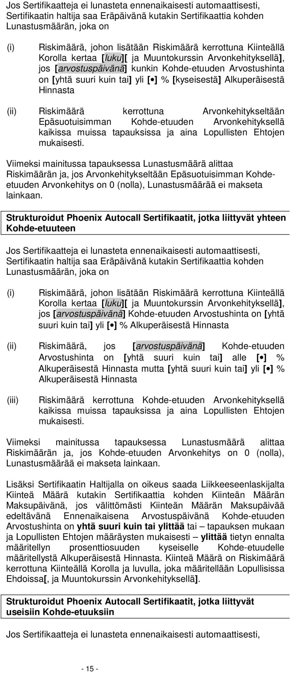 Epäsuotuisimman Kohde-etuuden Arvonkehityksellä kaikissa muissa tapauksissa ja aina Lopullisten Ehtojen mukaisesti.