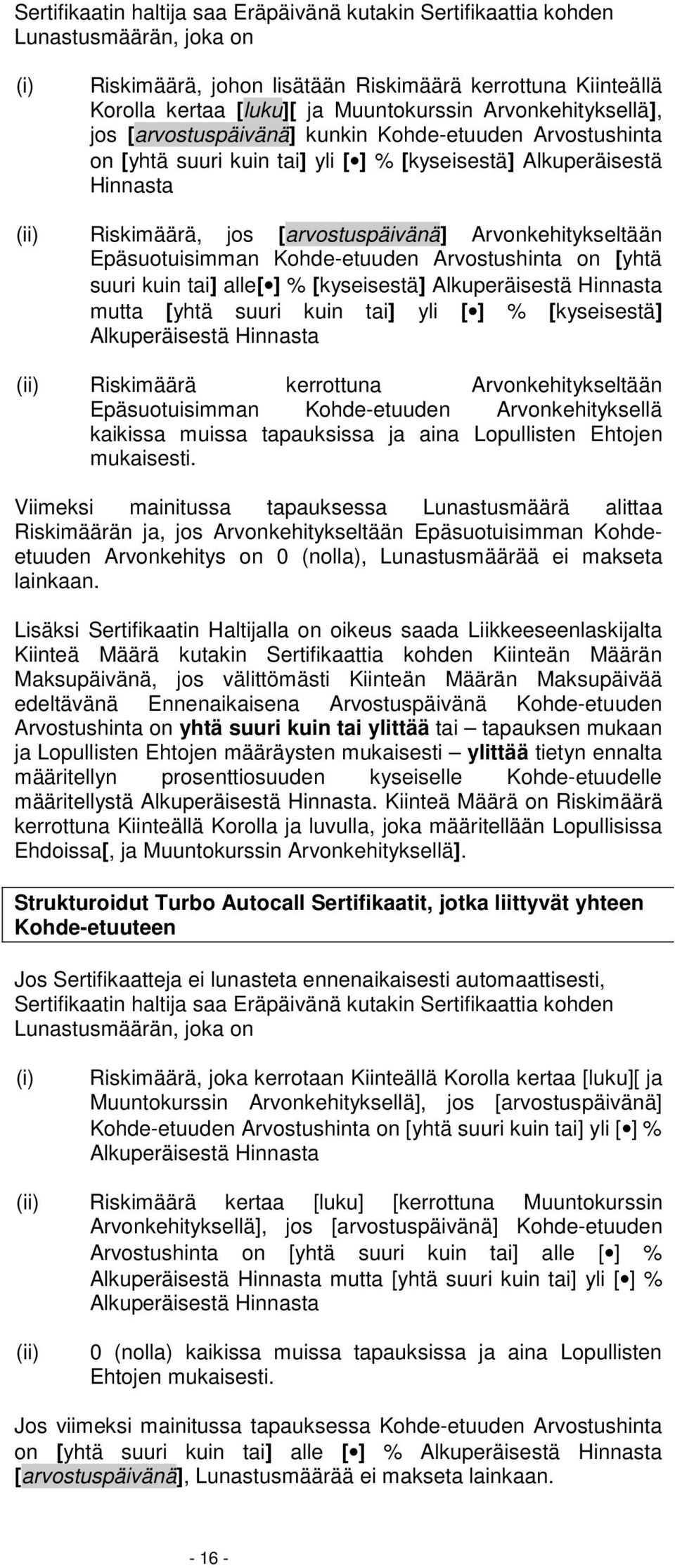 Arvonkehitykseltään Epäsuotuisimman Kohde-etuuden Arvostushinta on [yhtä suuri kuin tai] alle[ ] % [kyseisestä] Alkuperäisestä Hinnasta mutta [yhtä suuri kuin tai] yli [ ] % [kyseisestä]