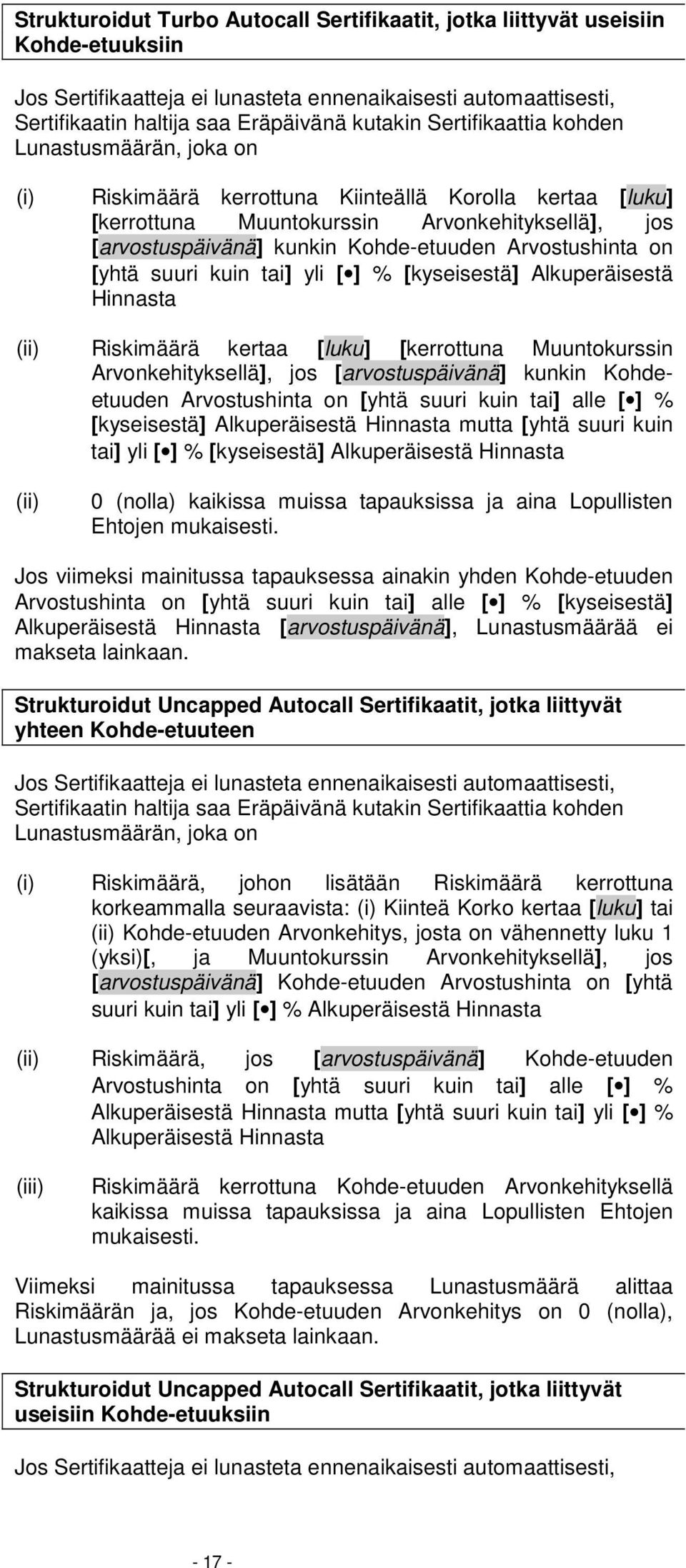 Alkuperäisestä Hinnasta (ii) Riskimäärä kertaa [luku] [kerrottuna Muuntokurssin Arvonkehityksellä], jos [arvostuspäivänä] kunkin Kohdeetuuden Arvostushinta on [yhtä suuri kuin tai] alle [ ] %