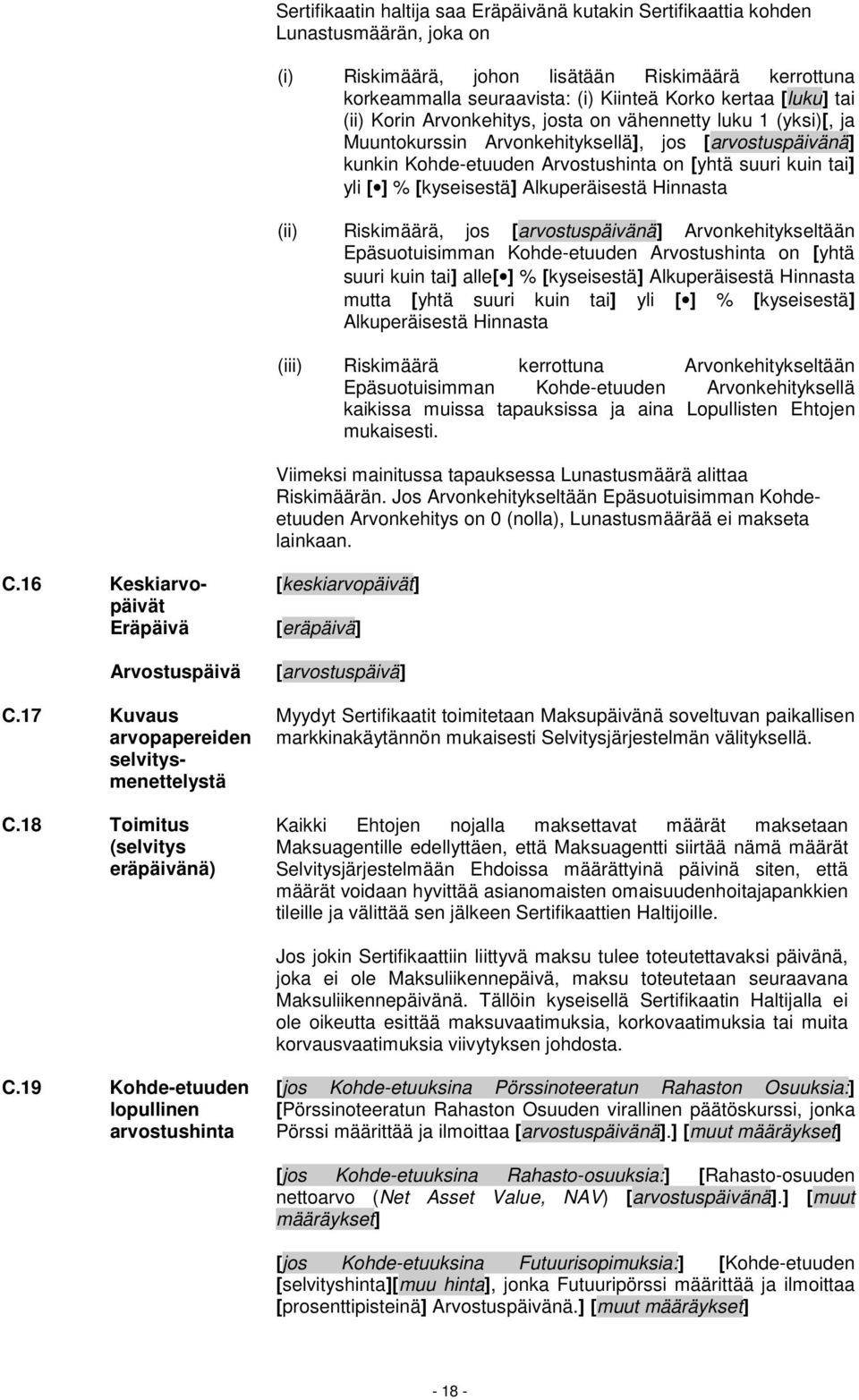 % [kyseisestä] Alkuperäisestä Hinnasta (ii) Riskimäärä, jos [arvostuspäivänä] Arvonkehitykseltään Epäsuotuisimman Kohde-etuuden Arvostushinta on [yhtä suuri kuin tai] alle[ ] % [kyseisestä]