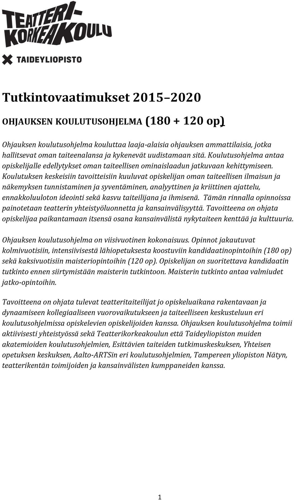 Koulutuksen keskeisiin tavoitteisiin kuuluvat opiskelijan oman taiteellisen ilmaisun ja näkemyksen tunnistaminen ja syventäminen, analyyttinen ja kriittinen ajattelu, ennakkoluuloton ideointi sekä