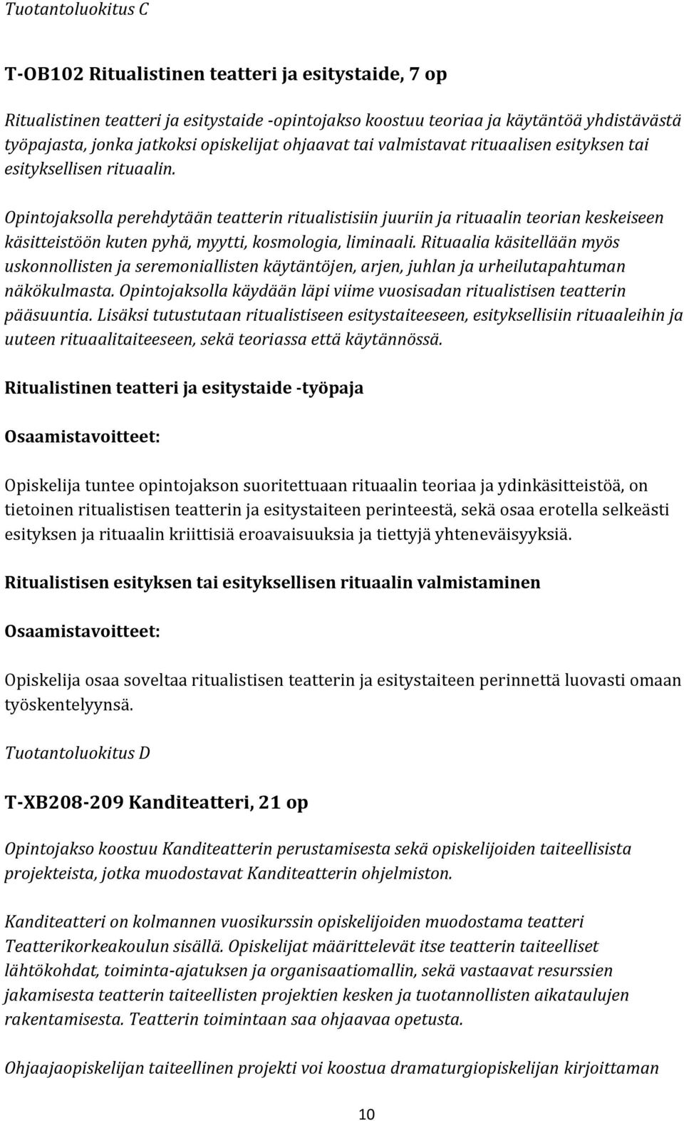 Opintojaksolla perehdytään teatterin ritualistisiin juuriin ja rituaalin teorian keskeiseen käsitteistöön kuten pyhä, myytti, kosmologia, liminaali.