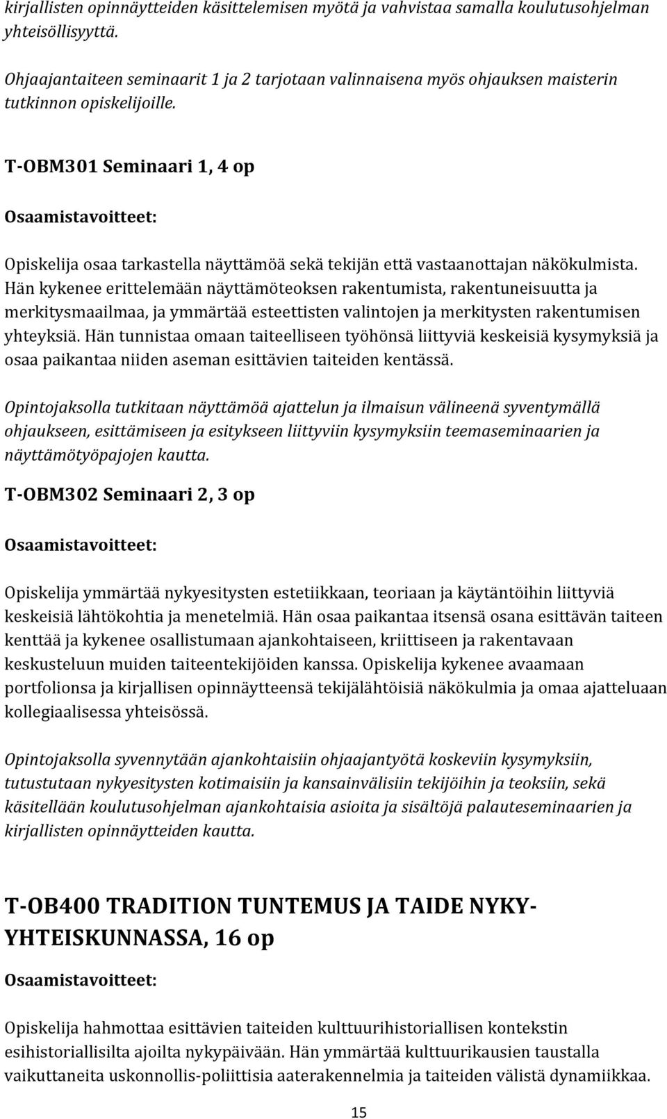 T-OBM301 Seminaari 1, 4 op Opiskelija osaa tarkastella näyttämöä sekä tekijän että vastaanottajan näkökulmista.