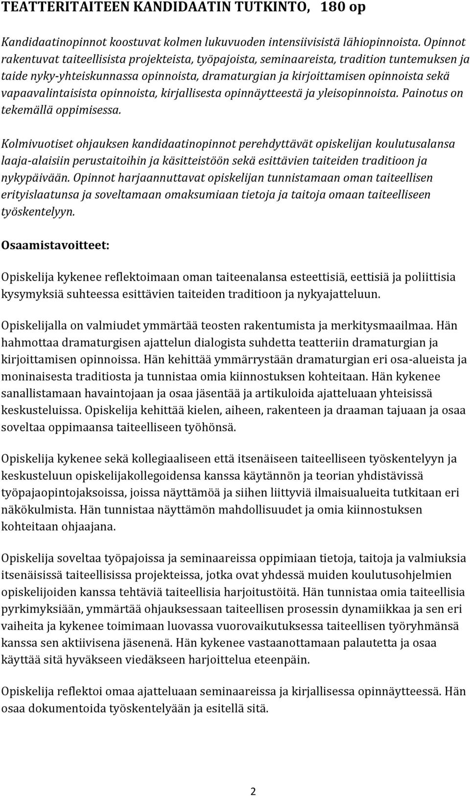 vapaavalintaisista opinnoista, kirjallisesta opinnäytteestä ja yleisopinnoista. Painotus on tekemällä oppimisessa.