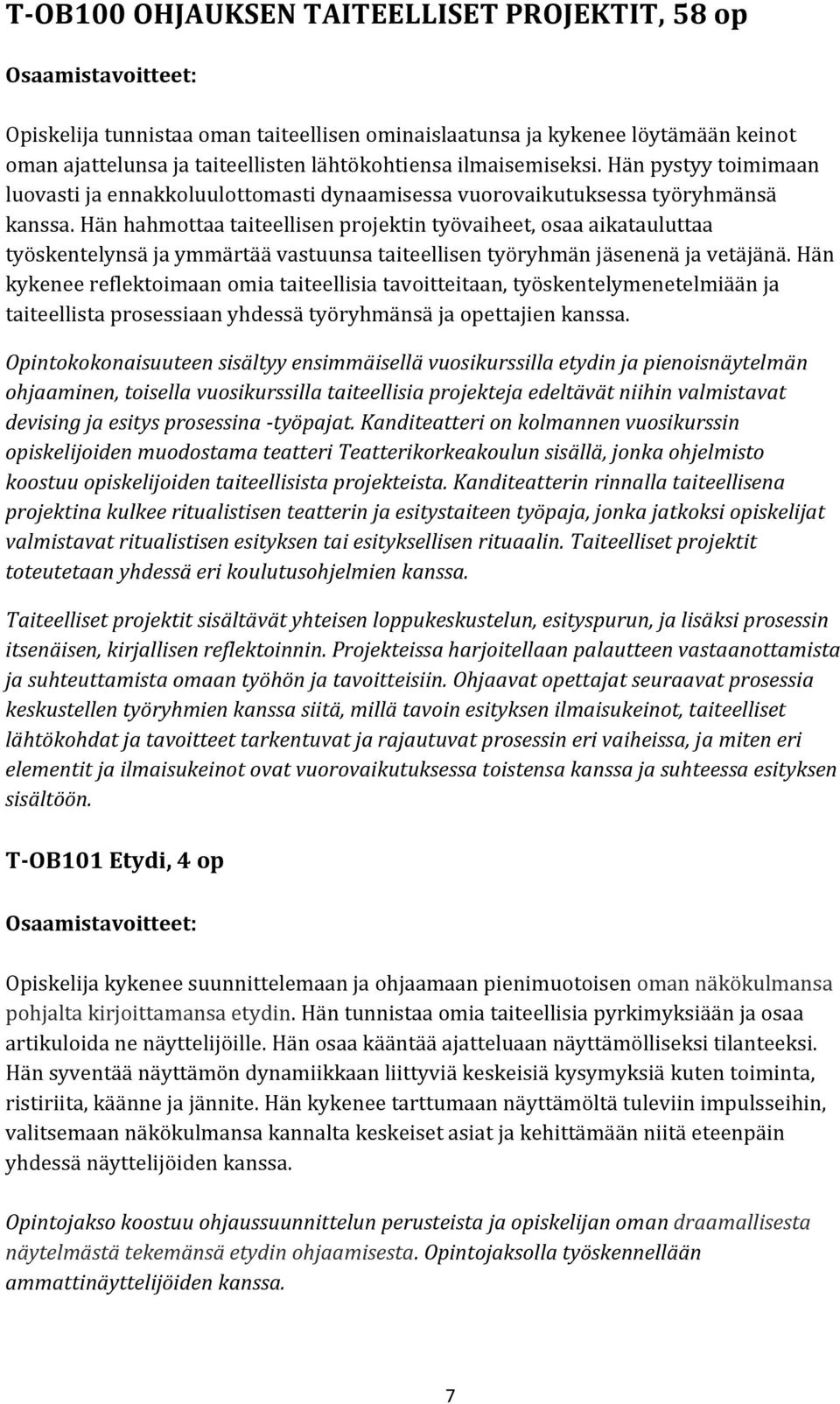 Hän hahmottaa taiteellisen projektin työvaiheet, osaa aikatauluttaa työskentelynsä ja ymmärtää vastuunsa taiteellisen työryhmän jäsenenä ja vetäjänä.