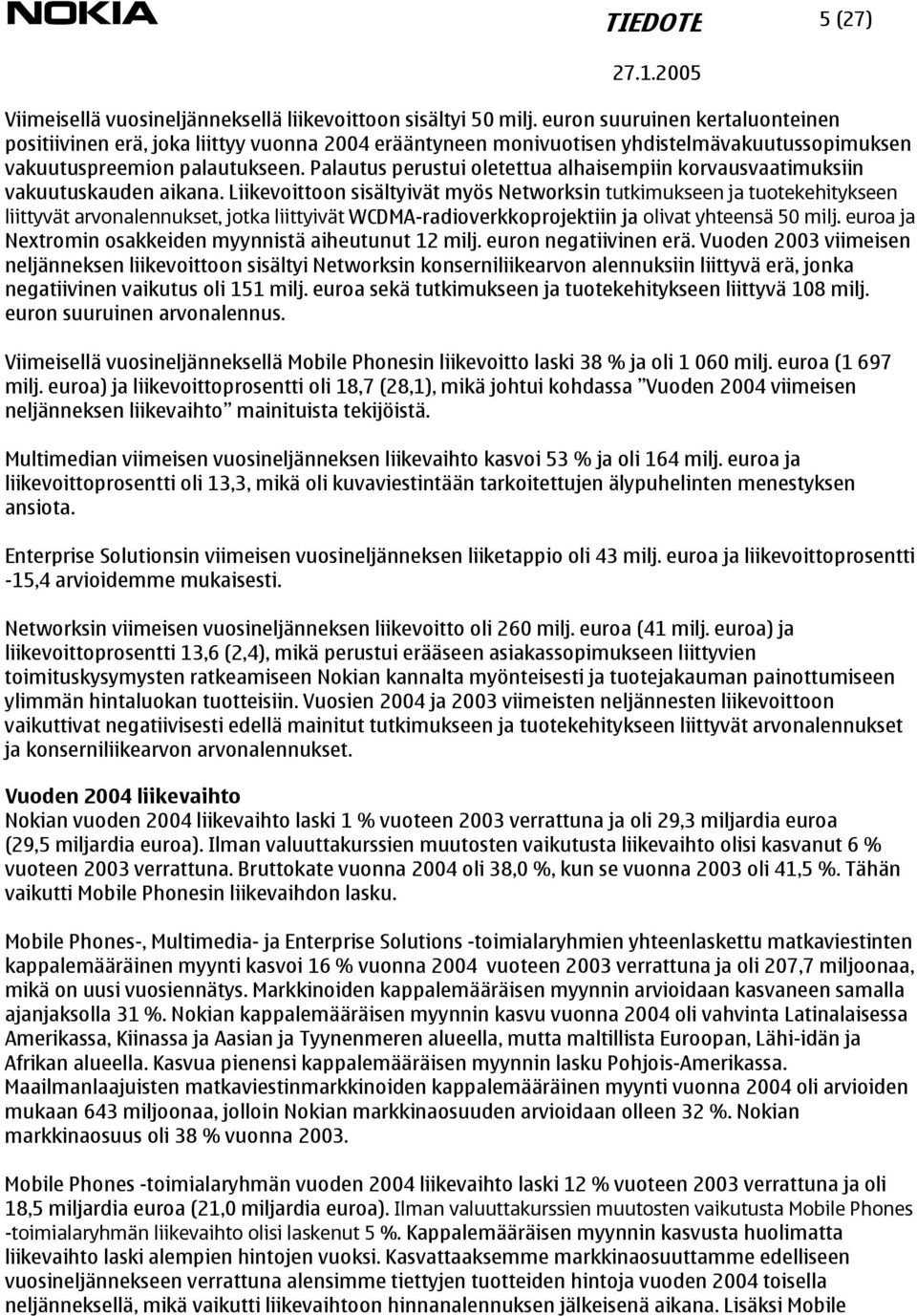 Palautus perustui oletettua alhaisempiin korvausvaatimuksiin vakuutuskauden aikana.