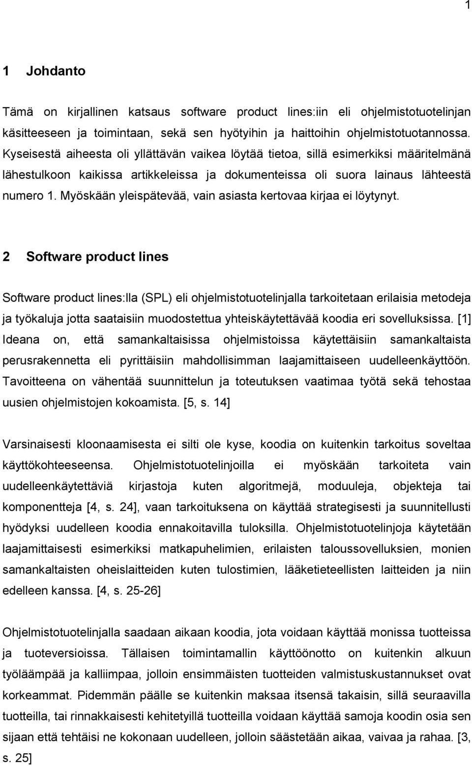 Myöskään yleispätevää, vain asiasta kertovaa kirjaa ei löytynyt.