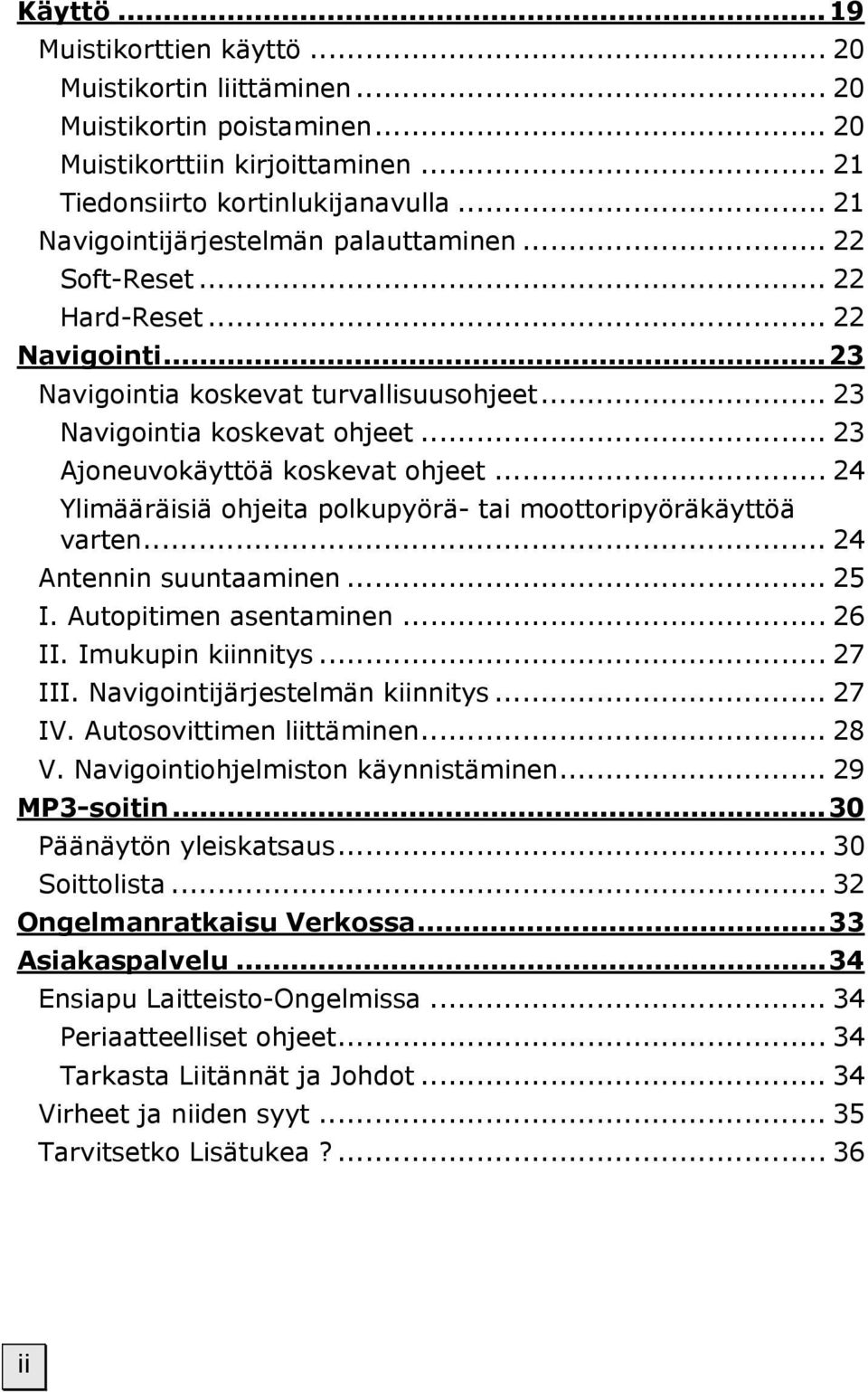 .. 23 Ajoneuvokäyttöä koskevat ohjeet... 24 Ylimääräisiä ohjeita polkupyörä- tai moottoripyöräkäyttöä varten... 24 Antennin suuntaaminen... 25 I. Autopitimen asentaminen... 26 II. Imukupin kiinnitys.