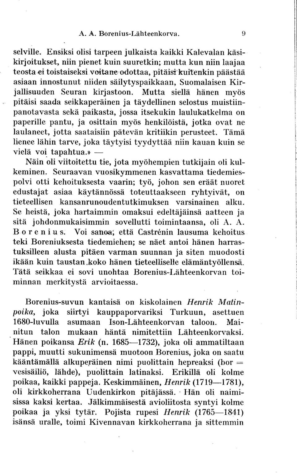 Mutta siellii hdnen mytis pitiiisi saada seikkaperdinen ja tiiydellinen selostus muistiinpanotavasta sekd paikasta, jossa itsekukin laulukatkelma on paperille pantu, ja osittain myiis henkildistii,