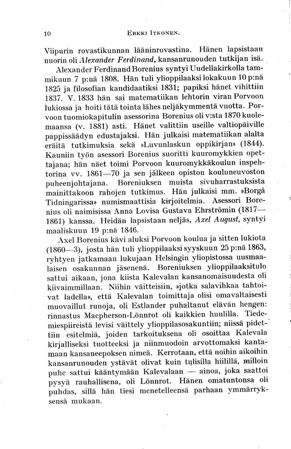 1833 hiin sai matematiikan lehtorin viran Porvoon lukiossa ia hoiti t[t[ tointa liihes nelj?ikymmentii vuotta' Porvoon tuomiokapitulin asessor,ina Borenius oli v:sta 1870 kuolemaansa (v. 1881) asti.