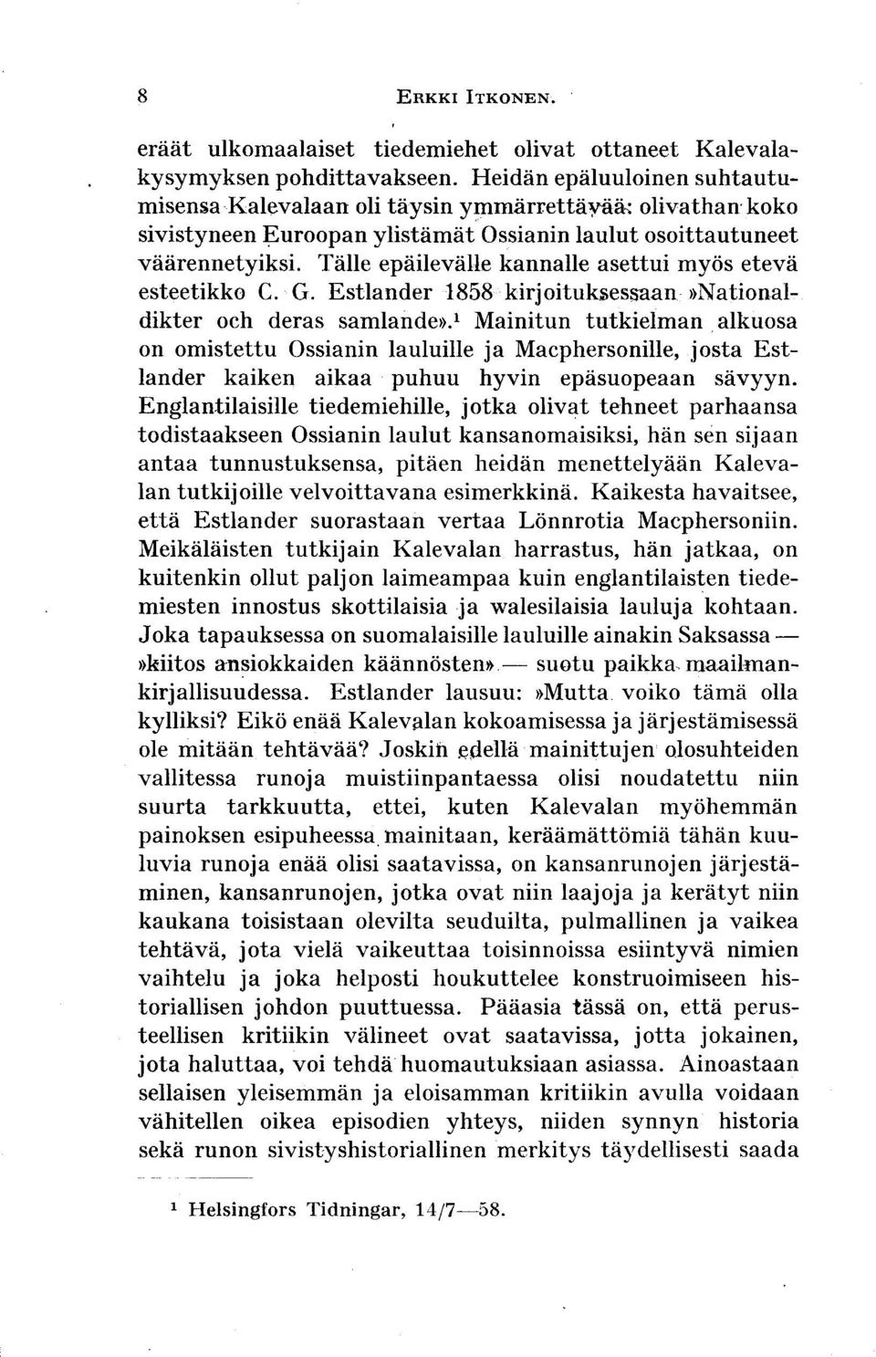 Tiille epiiileviille kannalle asettui myris etevii esteetikko C. G. Estlander 1858 kirjoituksessaan rnationaldikter och deras samlander.