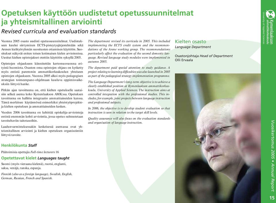 Uusitut kielten opintojaksot otettiin käyttöön syksyllä 2005. Opintojen ohjaukseen kiinnitettiin kertomusvuonna erityistä huomiota.