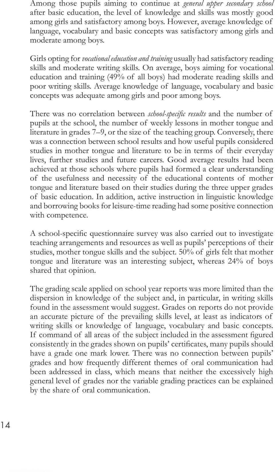 Girls opting for vocational education and training usually had satisfactory reading skills and moderate writing skills.