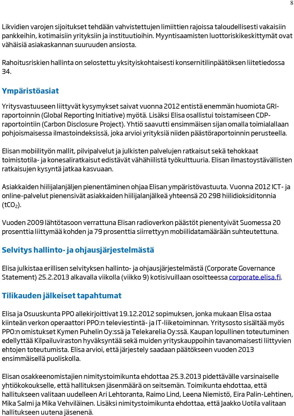 Ympäristöasiat Yritysvastuuseen liittyvät kysymykset saivat vuonna 2012 entistä enemmän huomiota GRIraportoinnin (Global Reporting Initiative) myötä.