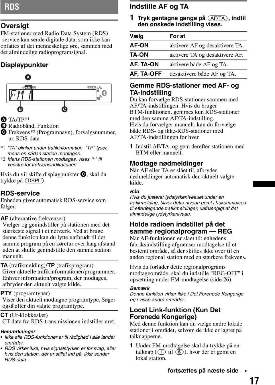 *2 Mens RDS-stationen modtages, vises "*" til venstre for frekvensindikationen. Hvis du vil skifte displaypunkter C, skal du trykke på (DSPL).