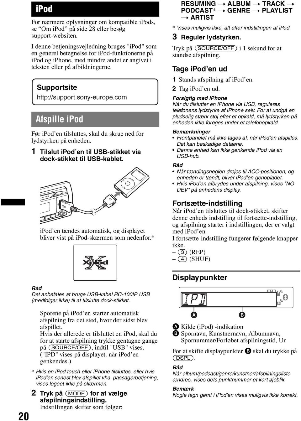 sony-europe.com Afspille ipod Før ipod en tilsluttes, skal du skrue ned for lydstyrken på enheden. 1 Tilslut ipod en til USB-stikket via dock-stikket til USB-kablet.