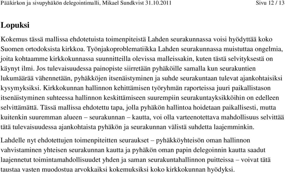 Työnjakoproblematiikka Lahden seurakunnassa muistuttaa ongelmia, joita kohtaamme kirkkokunnassa suunnitteilla olevissa malleissakin, kuten tästä selvityksestä on käynyt ilmi.