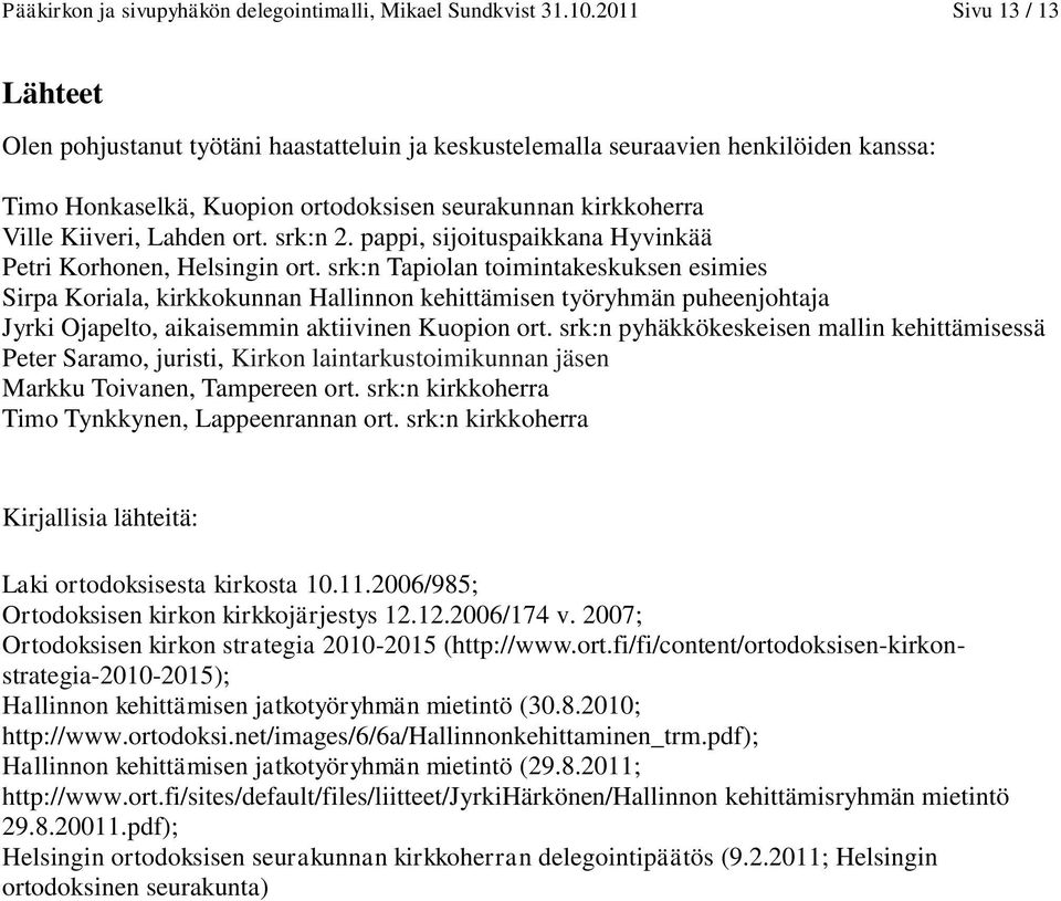 ort. srk:n 2. pappi, sijoituspaikkana Hyvinkää Petri Korhonen, Helsingin ort.