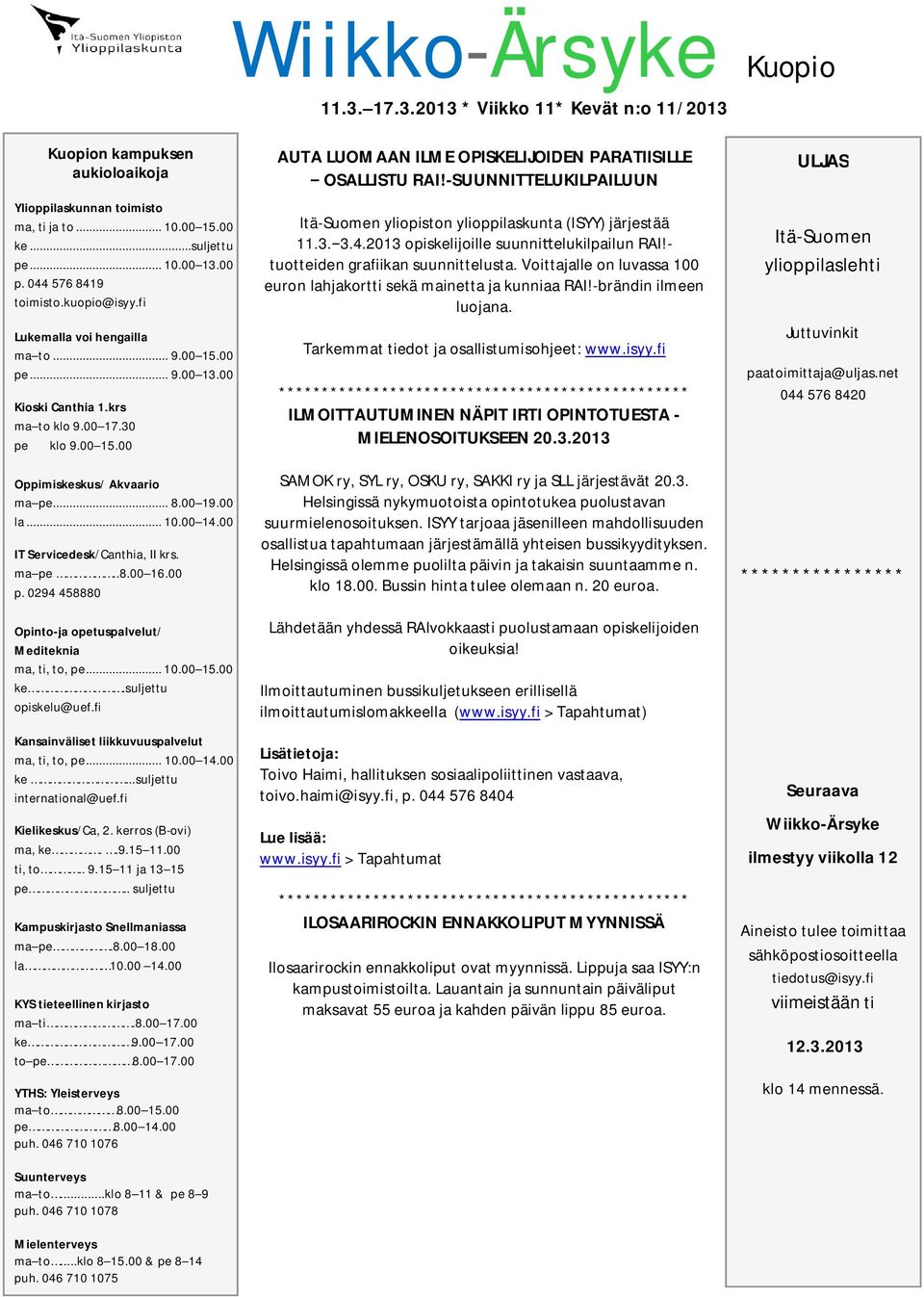 00 la... 10.00 14.00 IT Servicedesk/Canthia, II krs. ma pe..8.00 16.00 p. 0294 458880 Opinto-ja opetuspalvelut/ Mediteknia ma, ti, to, pe... 10.00 15.00 ke.suljettu opiskelu@uef.