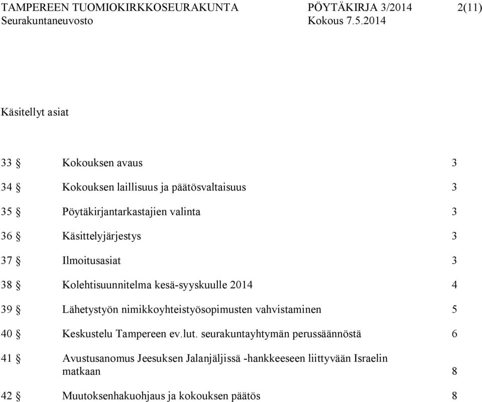 kesä-syyskuulle 2014 4 39 Lähetystyön nimikkoyhteistyösopimusten vahvistaminen 5 40 Keskustelu Tampereen ev.lut.