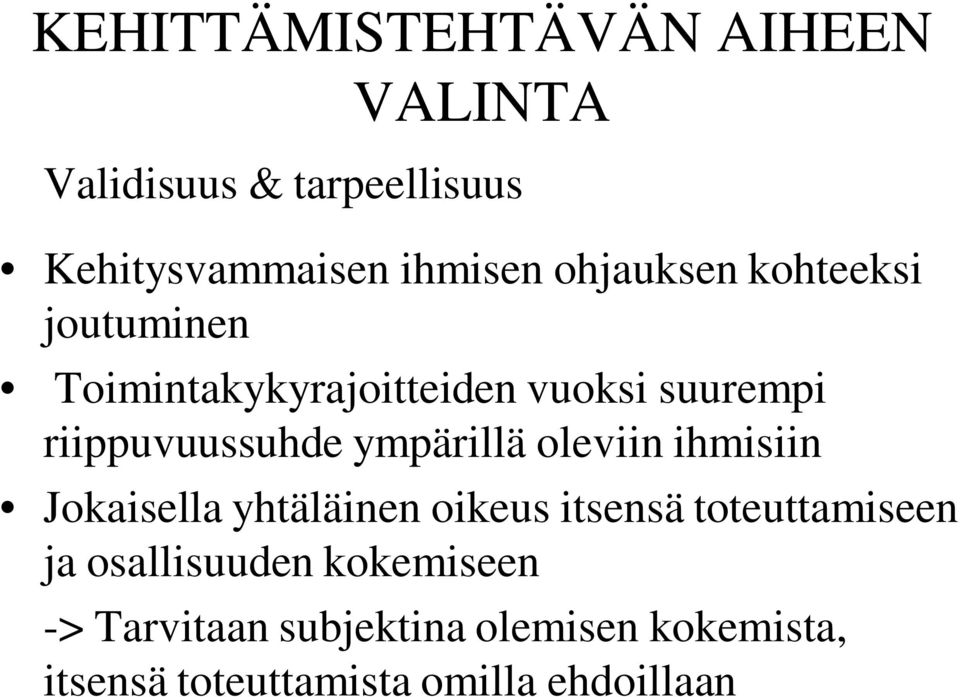 ympärillä oleviin ihmisiin Jokaisella yhtäläinen oikeus itsensä toteuttamiseen ja