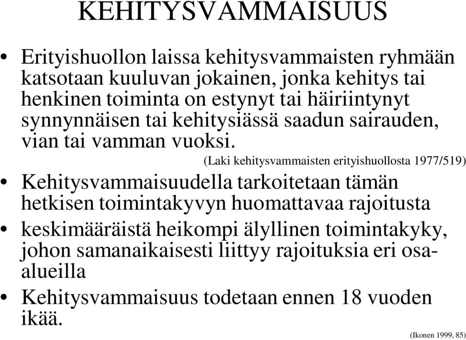 (Laki kehitysvammaisten erityishuollosta 1977/519) Kehitysvammaisuudella tarkoitetaan tämän hetkisen toimintakyvyn huomattavaa