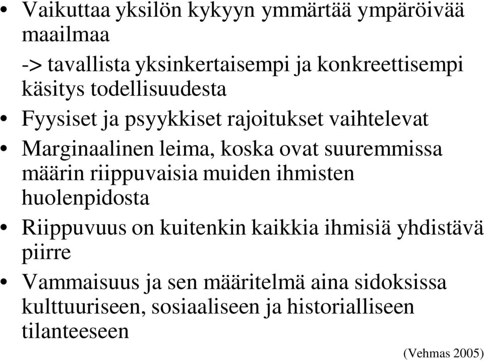 suuremmissa määrin riippuvaisia muiden ihmisten huolenpidosta Riippuvuus on kuitenkin kaikkia ihmisiä