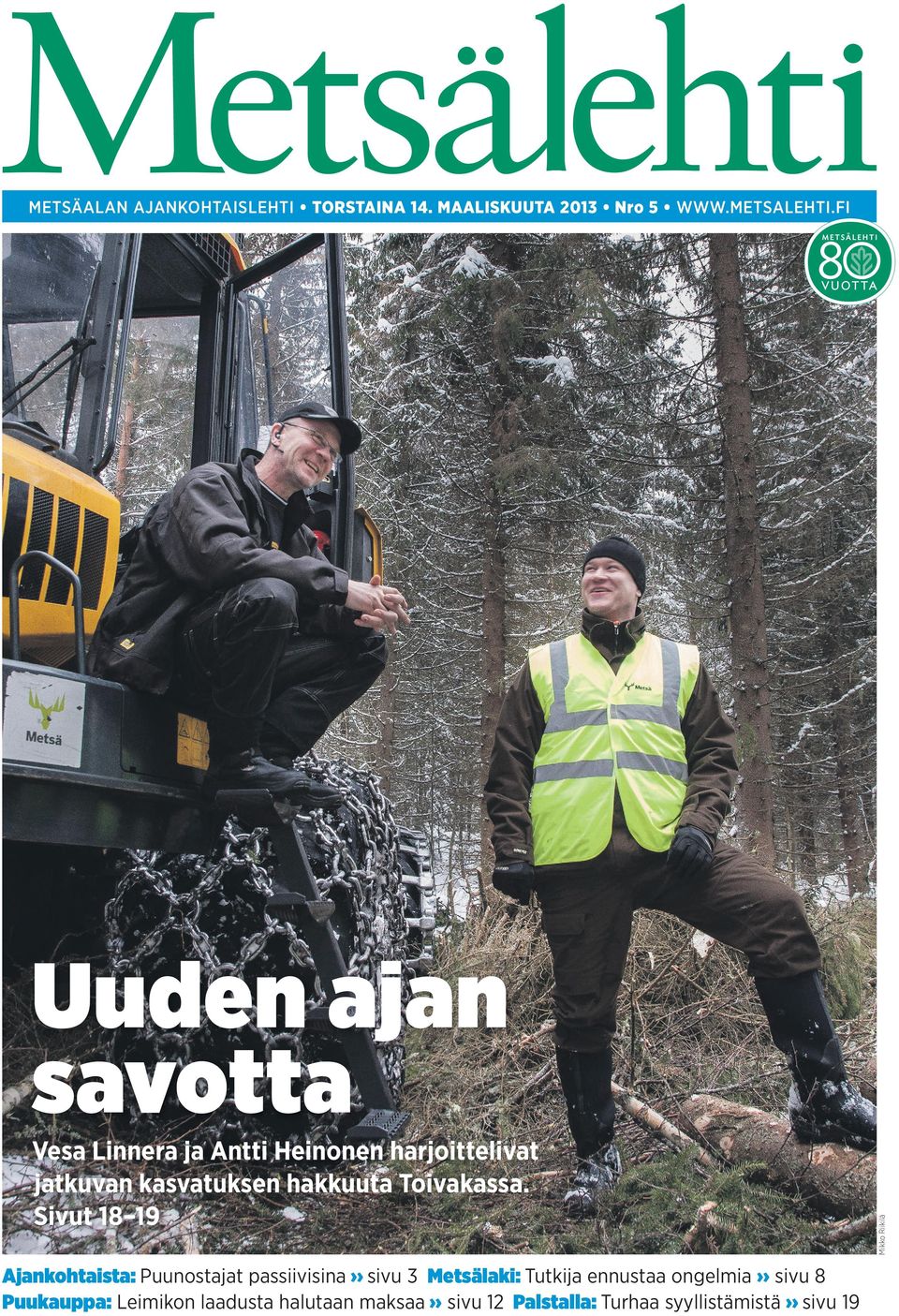 Sivut 18 19 Ajankohtaista: Puunostajat passiivisina sivu 3 Metsälaki: Tutkija ennustaa ongelmia