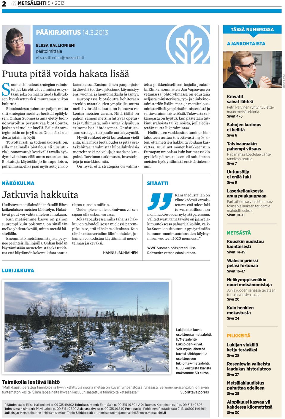 Kun metsiemme kasvu on paljon suurempi kuin poistuma, on sinällään melko yhdentekevää, miten metsiä käsitellään. Enemmistö metsänomistajista pysynee perinteisillä linjoilla.