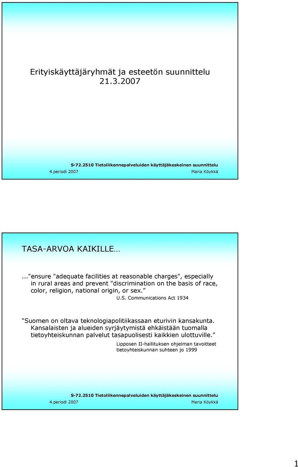 color, religion, national origin, or sex. U.S. Communications Act 1934 Suomen on oltava teknologiapolitiikassaan eturivin kansakunta.