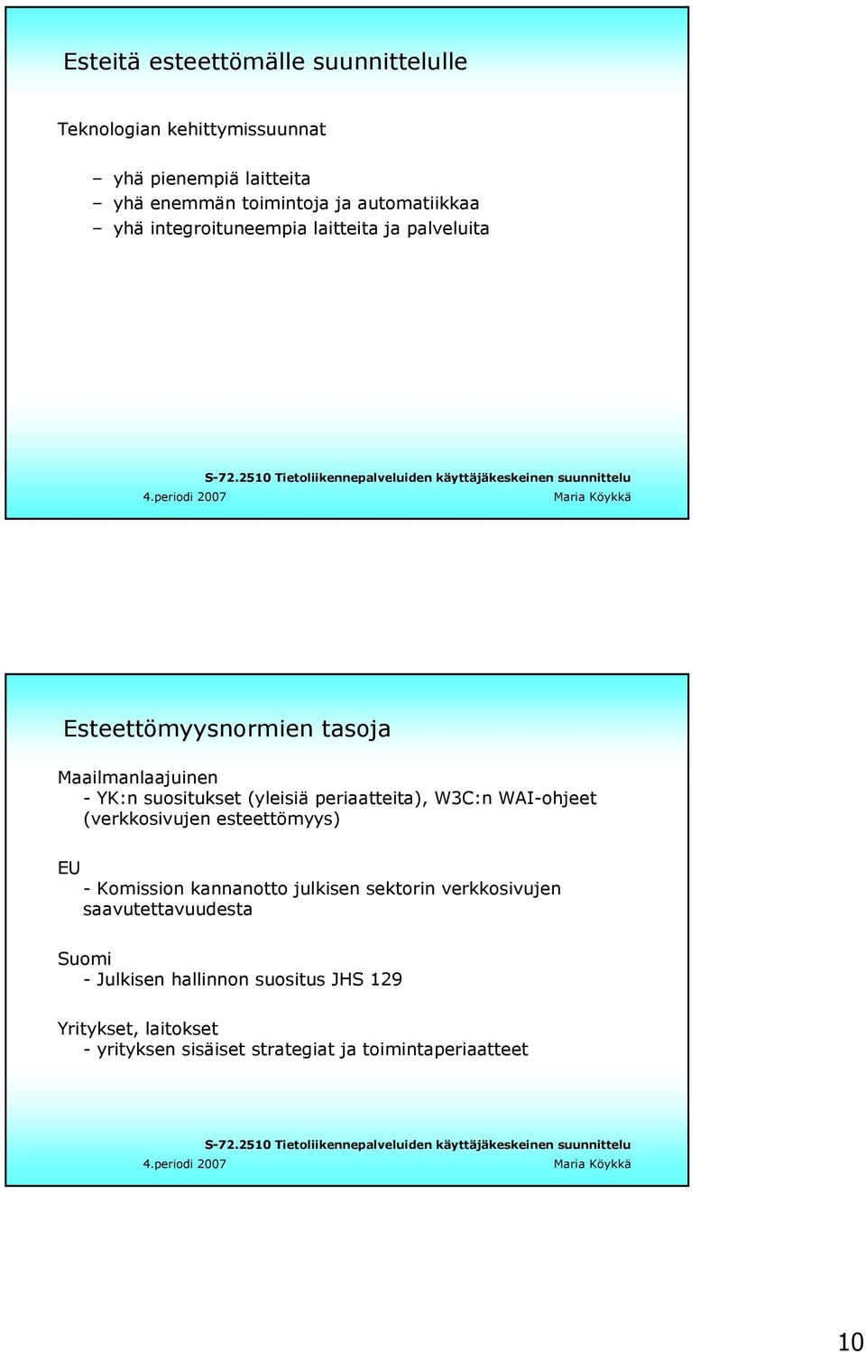 (yleisiä periaatteita), W3C:n WAI-ohjeet (verkkosivujen esteettömyys) EU - Komission kannanotto julkisen sektorin verkkosivujen