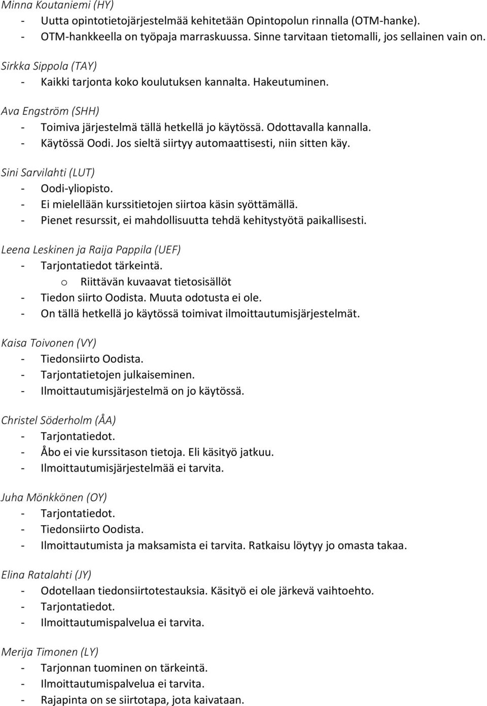 Jos sieltä siirtyy automaattisesti, niin sitten käy. Sini Sarvilahti (LUT) - Oodi-yliopisto. - Ei mielellään kurssitietojen siirtoa käsin syöttämällä.