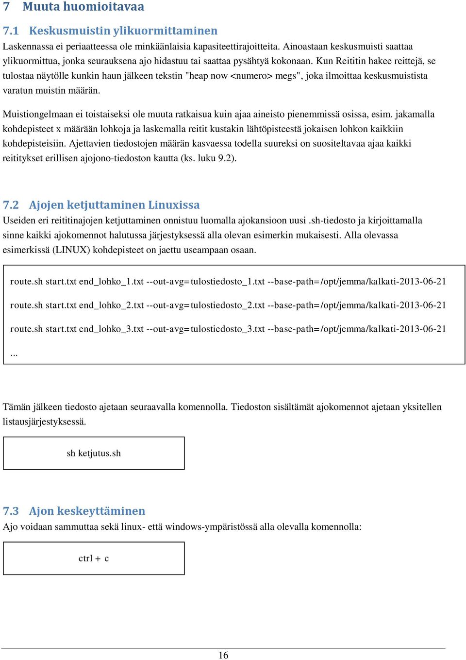 Kun Reititin hakee reittejä, se tulostaa näytölle kunkin haun jälkeen tekstin "heap now <numero> megs", joka ilmoittaa keskusmuistista varatun muistin määrän.