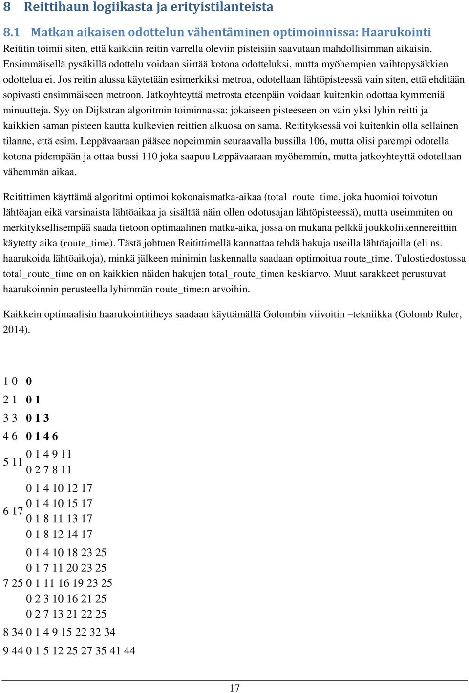 Ensimmäisellä pysäkillä odottelu voidaan siirtää kotona odotteluksi, mutta myöhempien vaihtopysäkkien odottelua ei.