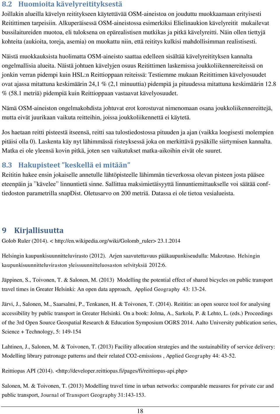Näin ollen tiettyjä kohteita (aukioita, toreja, asemia) on muokattu niin, että reititys kulkisi mahdollisimman realistisesti.