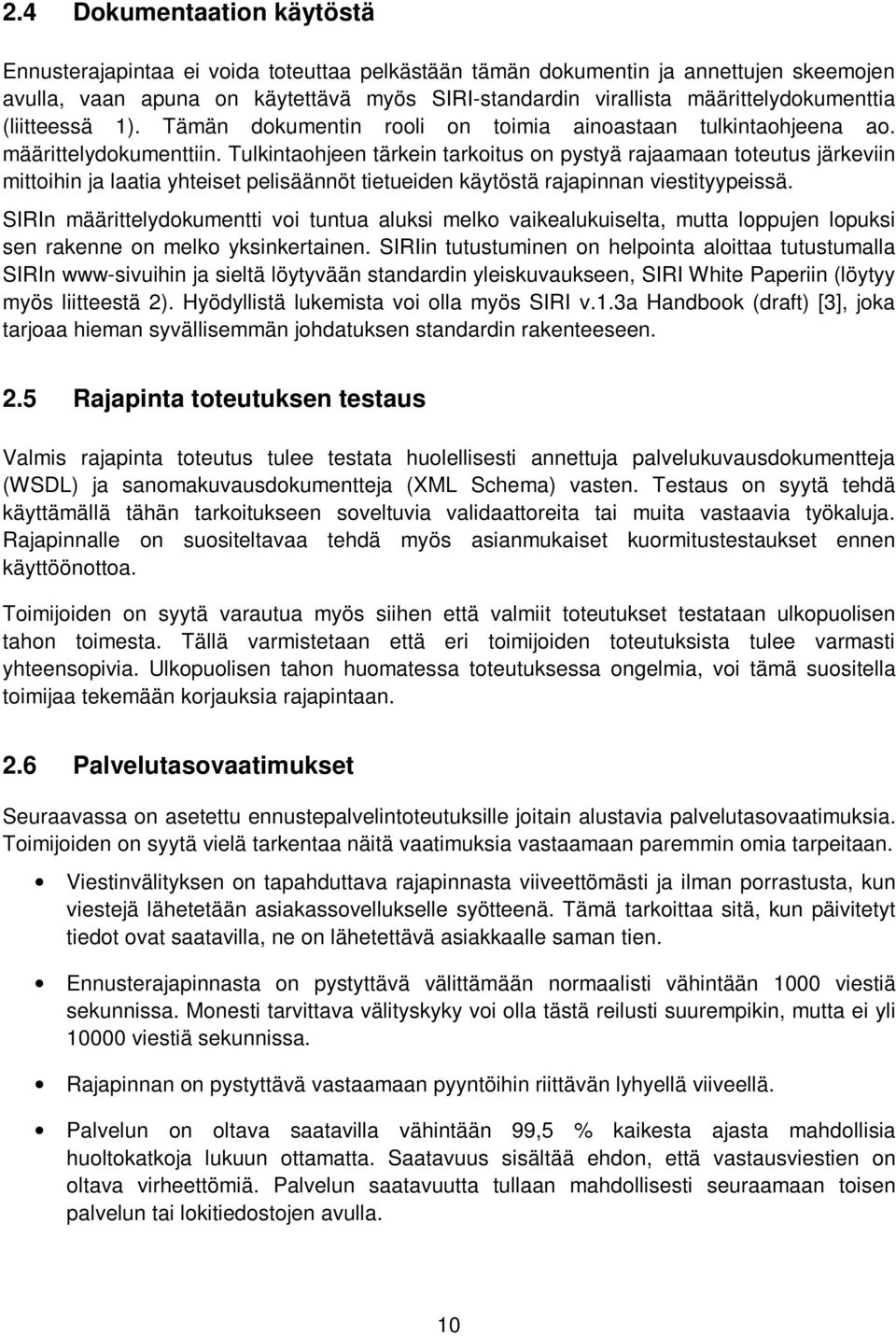 Tulkintaohjeen tärkein tarkoitus on pystyä rajaamaan toteutus järkeviin mittoihin ja laatia yhteiset pelisäännöt tietueiden käytöstä rajapinnan viestityypeissä.