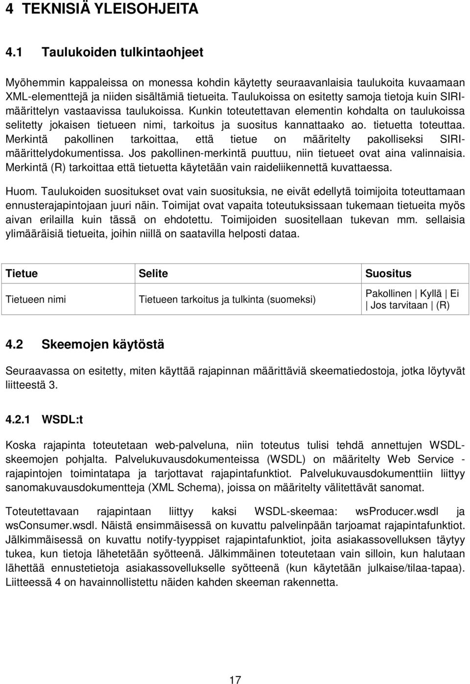 Kunkin toteutettavan elementin kohdalta on taulukoissa selitetty jokaisen tietueen nimi, tarkoitus ja suositus kannattaako ao. tietuetta toteuttaa.