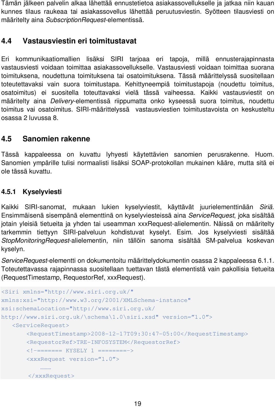 4 Vastausviestin eri toimitustavat Eri kommunikaatiomallien lisäksi SIRI tarjoaa eri tapoja, millä ennusterajapinnasta vastausviesti voidaan toimittaa asiakassovellukselle.