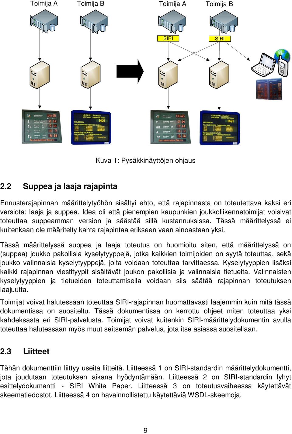 Idea oli että pienempien kaupunkien joukkoliikennetoimijat voisivat toteuttaa suppeamman version ja säästää sillä kustannuksissa.