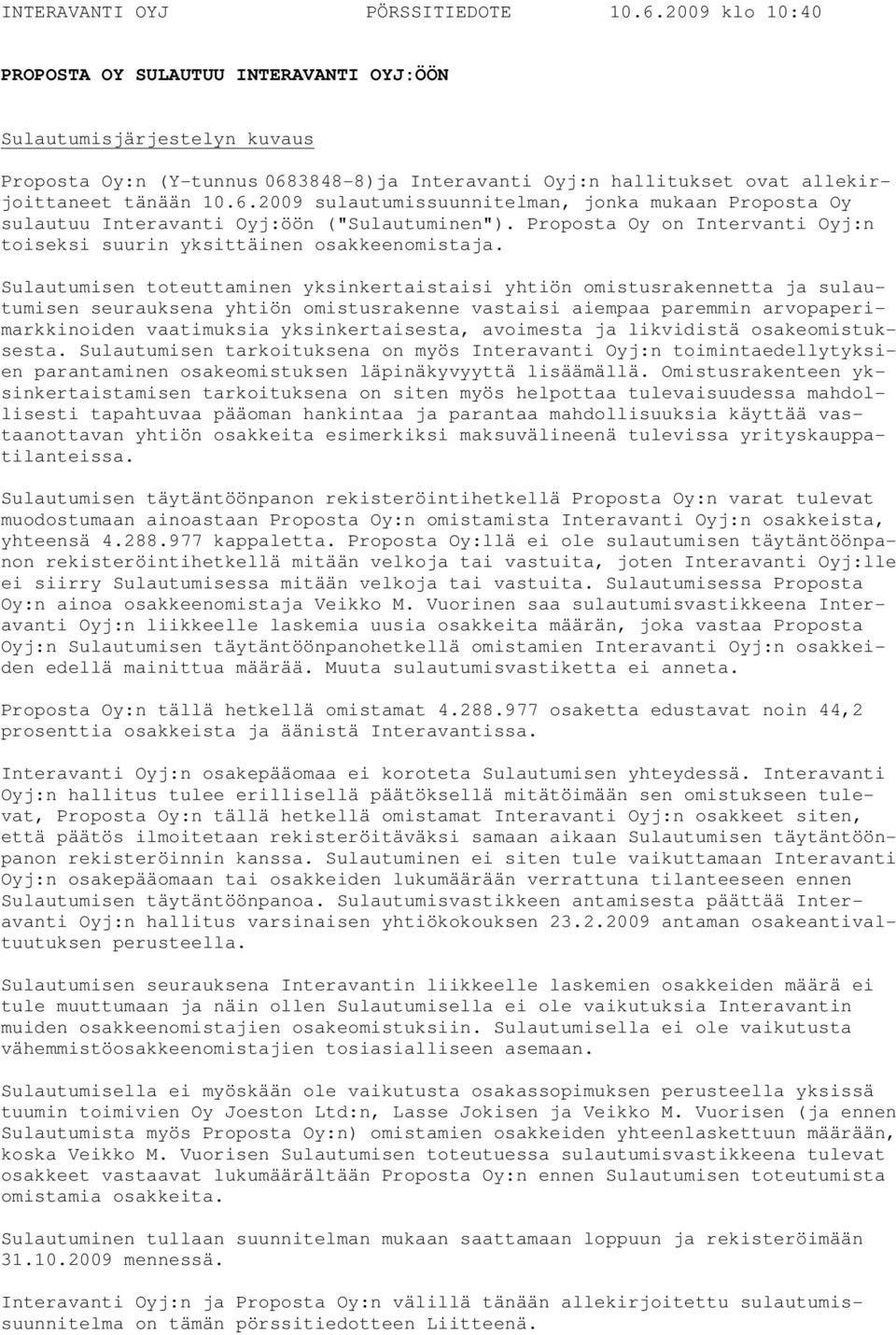3848-8)ja Interavanti Oyj:n hallitukset ovat allekirjoittaneet tänään 10.6.2009 sulautumissuunnitelman, jonka mukaan Proposta Oy sulautuu Interavanti Oyj:öön ("Sulautuminen").