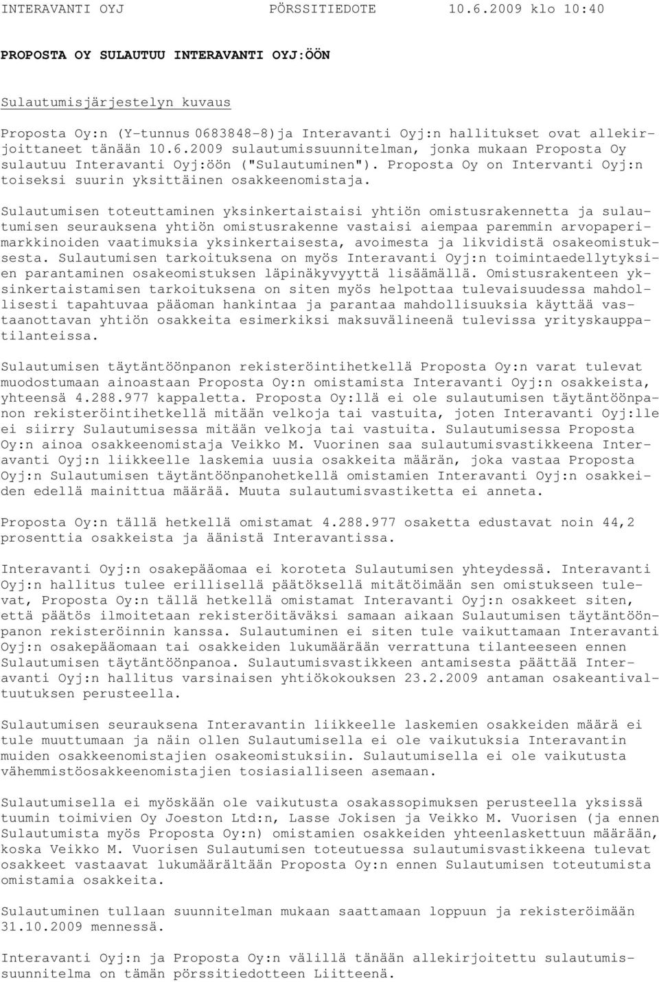3848-8)ja Interavanti Oyj:n hallitukset ovat allekirjoittaneet tänään 10.6.2009 sulautumissuunnitelman, jonka mukaan Proposta Oy sulautuu Interavanti Oyj:öön ("Sulautuminen").