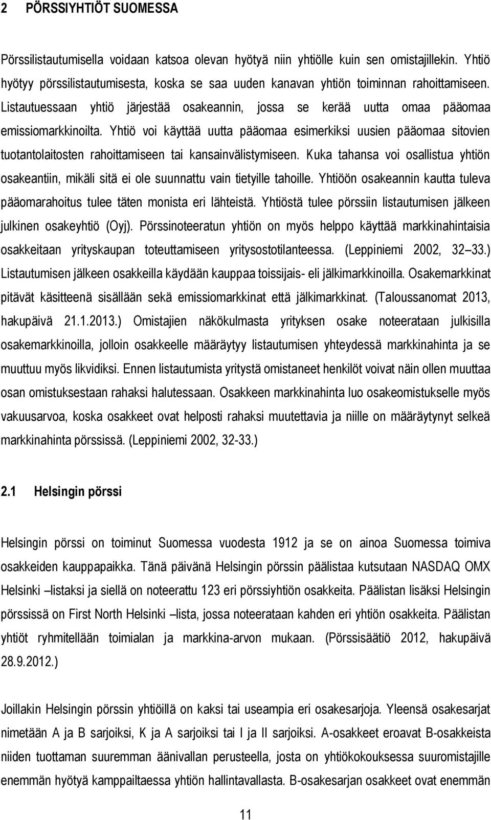 Yhtiö voi käyttää uutta pääomaa esimerkiksi uusien pääomaa sitovien tuotantolaitosten rahoittamiseen tai kansainvälistymiseen.