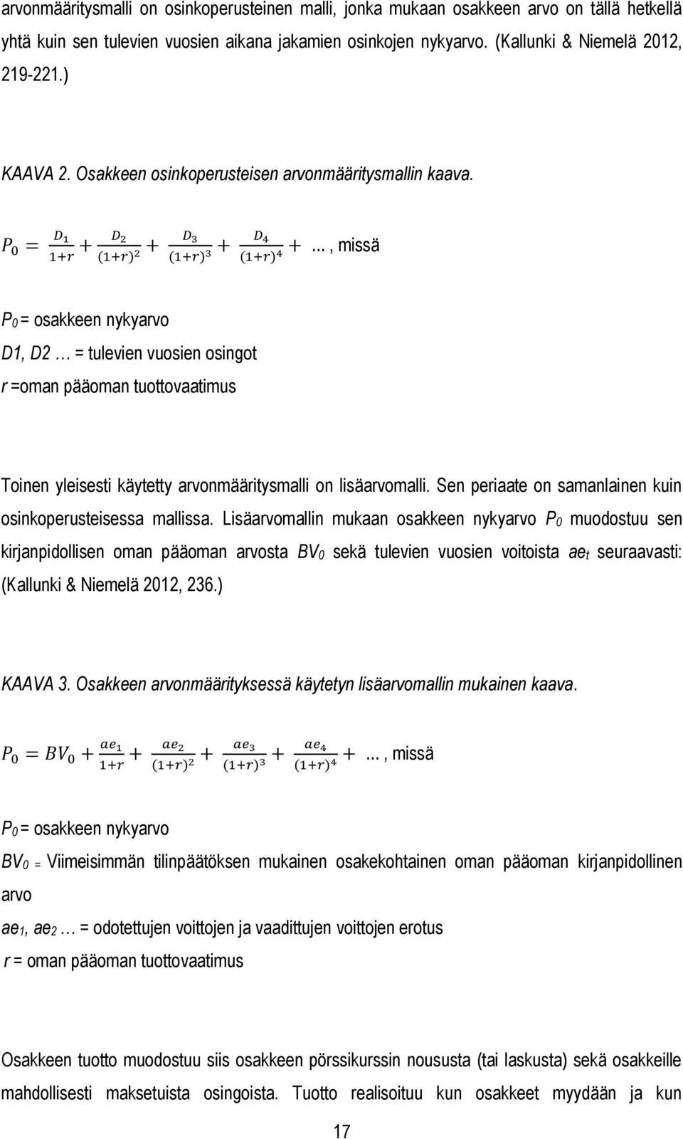 , missä P0 = osakkeen nykyarvo D1, D2 = tulevien vuosien osingot r =oman pääoman tuottovaatimus Toinen yleisesti käytetty arvonmääritysmalli on lisäarvomalli.