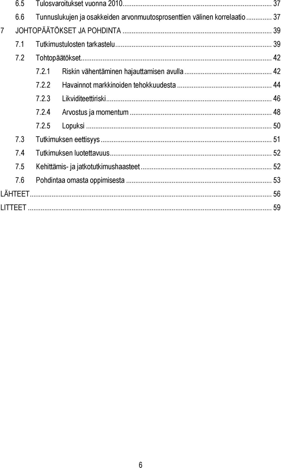 .. 44 7.2.3 Likviditeettiriski... 46 7.2.4 Arvostus ja momentum... 48 7.2.5 Lopuksi... 50 7.3 Tutkimuksen eettisyys... 51 7.