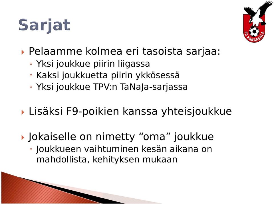 Lisäksi F9-poikien kanssa yhteisjoukkue Jokaiselle on nimetty oma