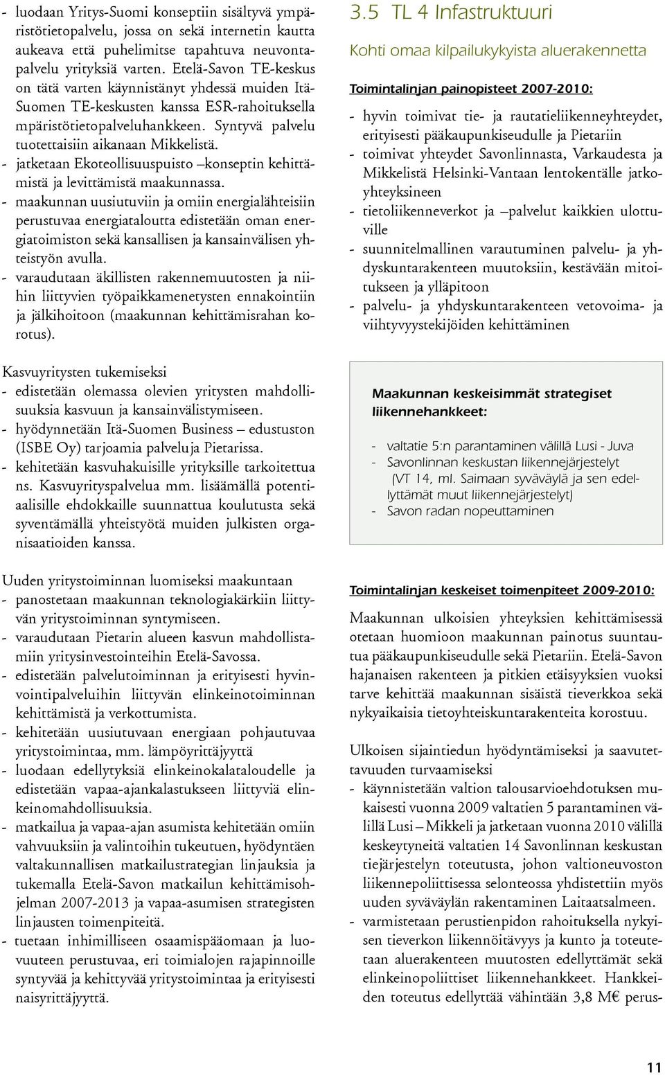 - jatketaan Ekoteollisuuspuisto konseptin kehittämistä ja levittämistä maakunnassa.