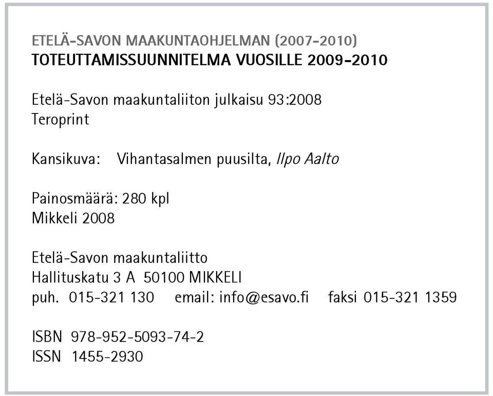 Ilpo Aalto Painosmäärä: 280 kpl Mikkeli 2008 Etelä-Savon maakuntaliitto Hallituskatu 3 A